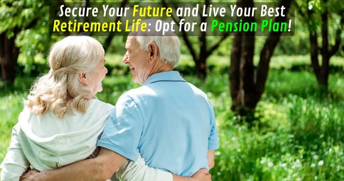 Elderly couple embracing in a sunny park with the text "Secure Your Future and Live Your Best Retirement Life: Opt for a Pension Plan!"