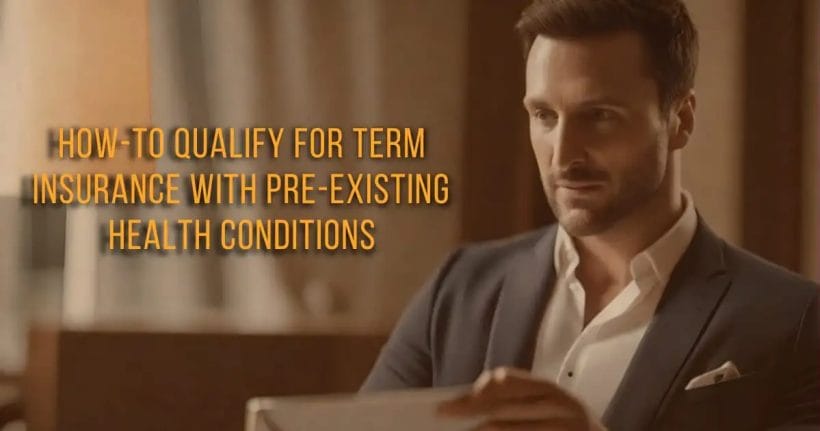 How-To Qualify for Term Insurance with Pre-Existing Health Conditions